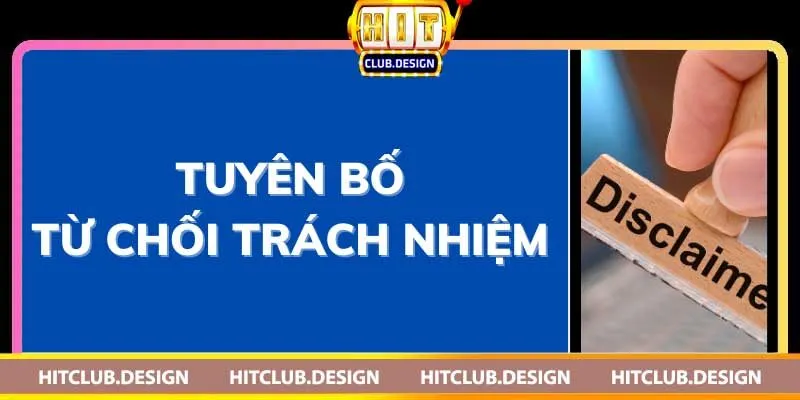 Từ chối trách nhiệm Hitclub – Nội dung cơ bản khi tham gia 2 Tại sao cần có từ chối trách nhiệm?
